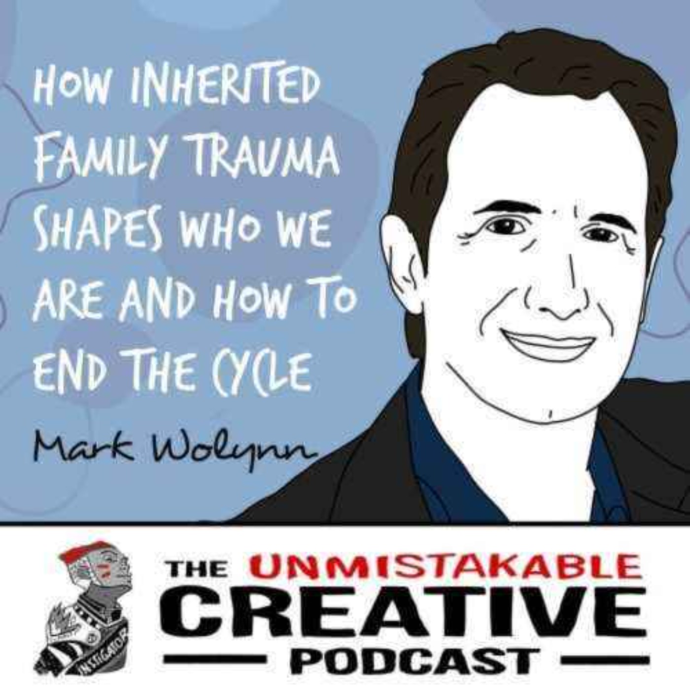 Mental Health Awareness: Mark Wolynn | How Inherited Family Trauma Shapes Who We Are and How to End the Cycle