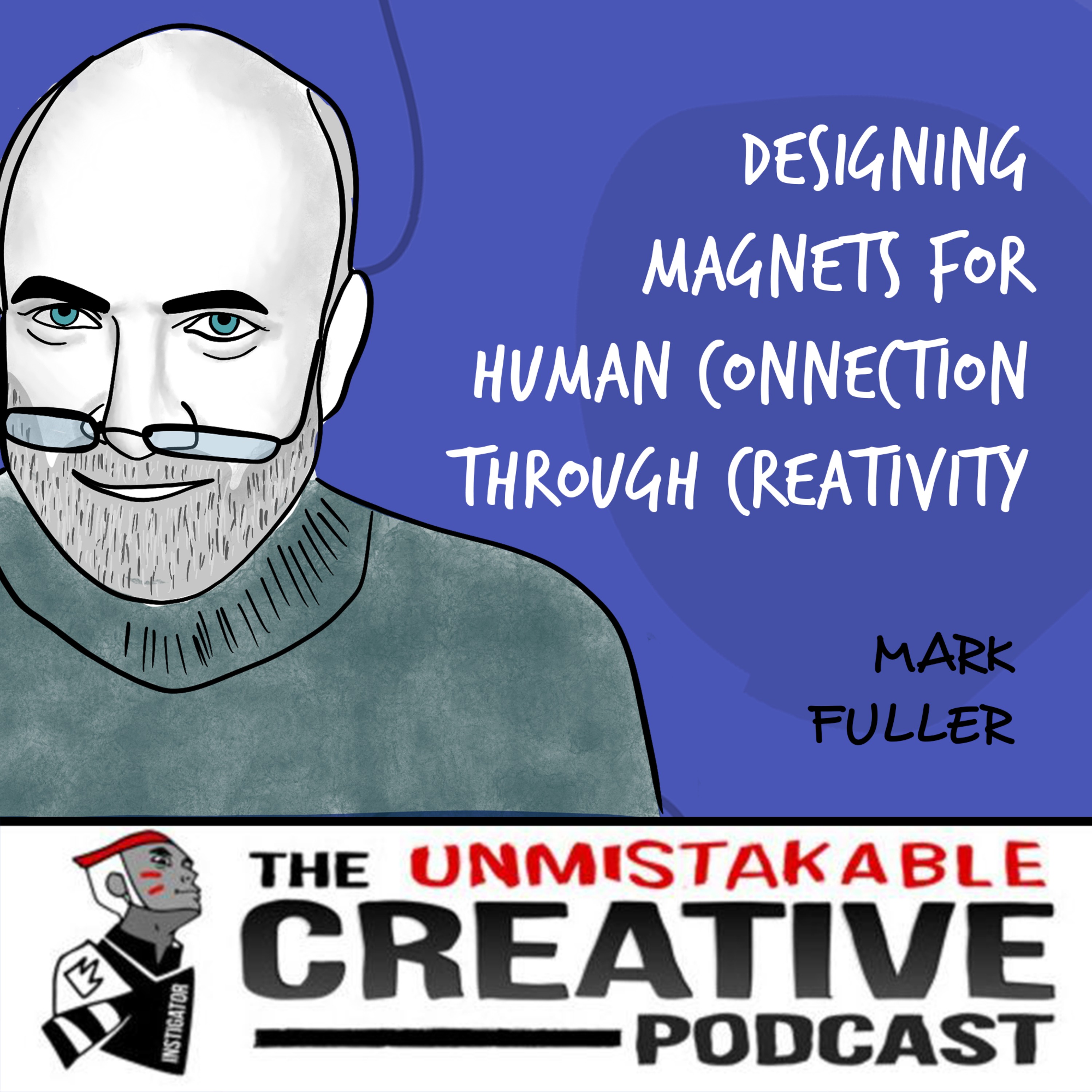 cover art for Listener Favorites: Mark Fuller | Designing Magnets for Human Connection Through Creativity