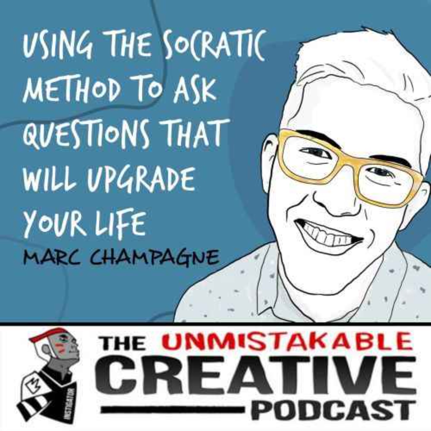 Listener Favorites: Marc Champagne | Using the Socratic Method to Ask Questions that Will Upgrade Your Life