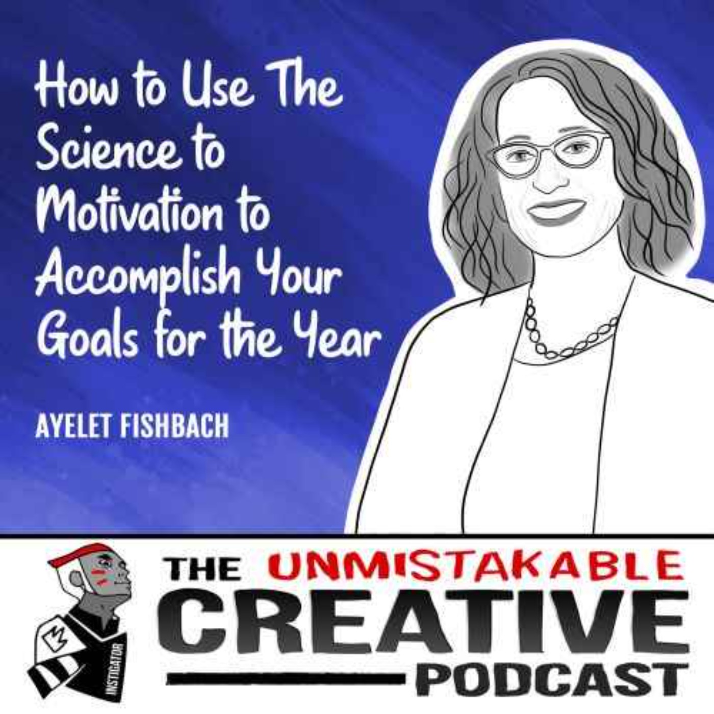 Listener Favorites: Ayelet Fishbach | How to Use The Science of Motivation to Accomplish Your Goals for the Year