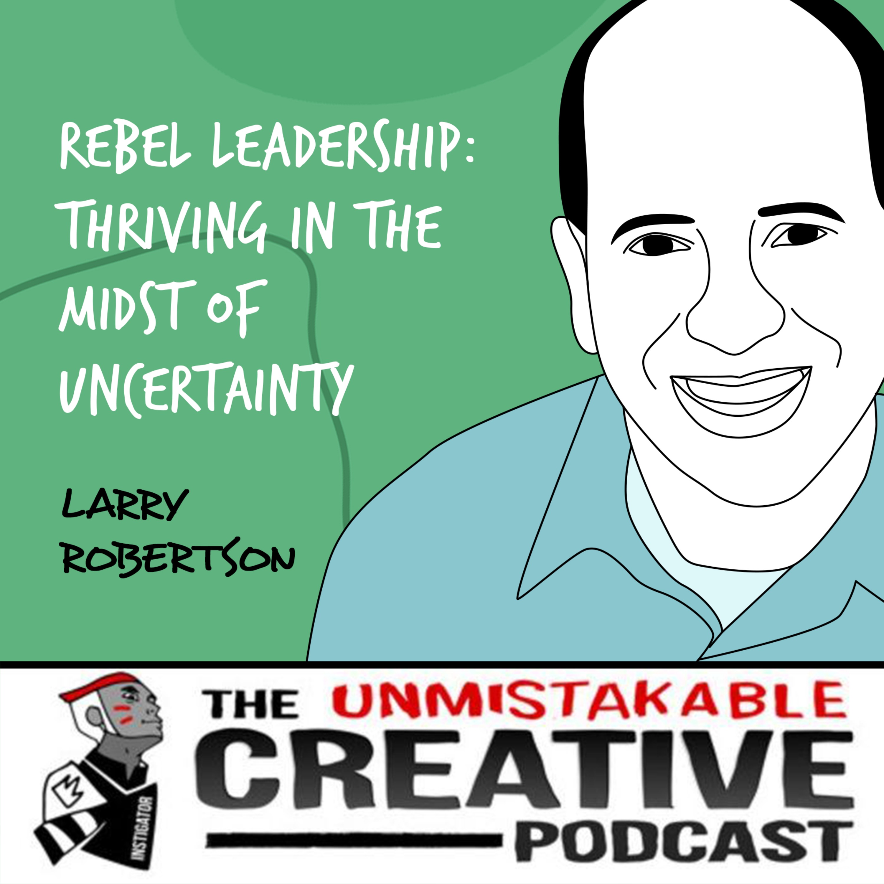 Listener Favorites: Larry Robertson | Rebel Leadership: Thriving in the Midst of Uncertainty