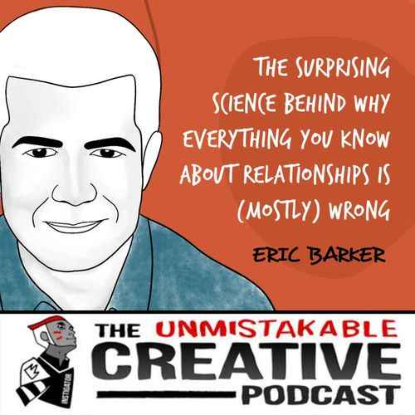 Listener Favorites: Eric Barker | The Surprising Science Behind Why Everything You Know About Relationships is (Mostly) Wrong