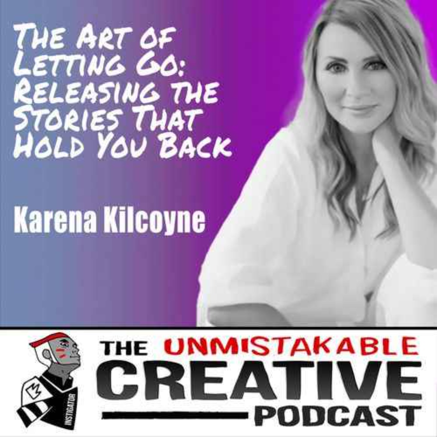 Best of 2024: Karena Kilcoyne | The Art of Letting Go: Releasing the Stories That Hold You Back