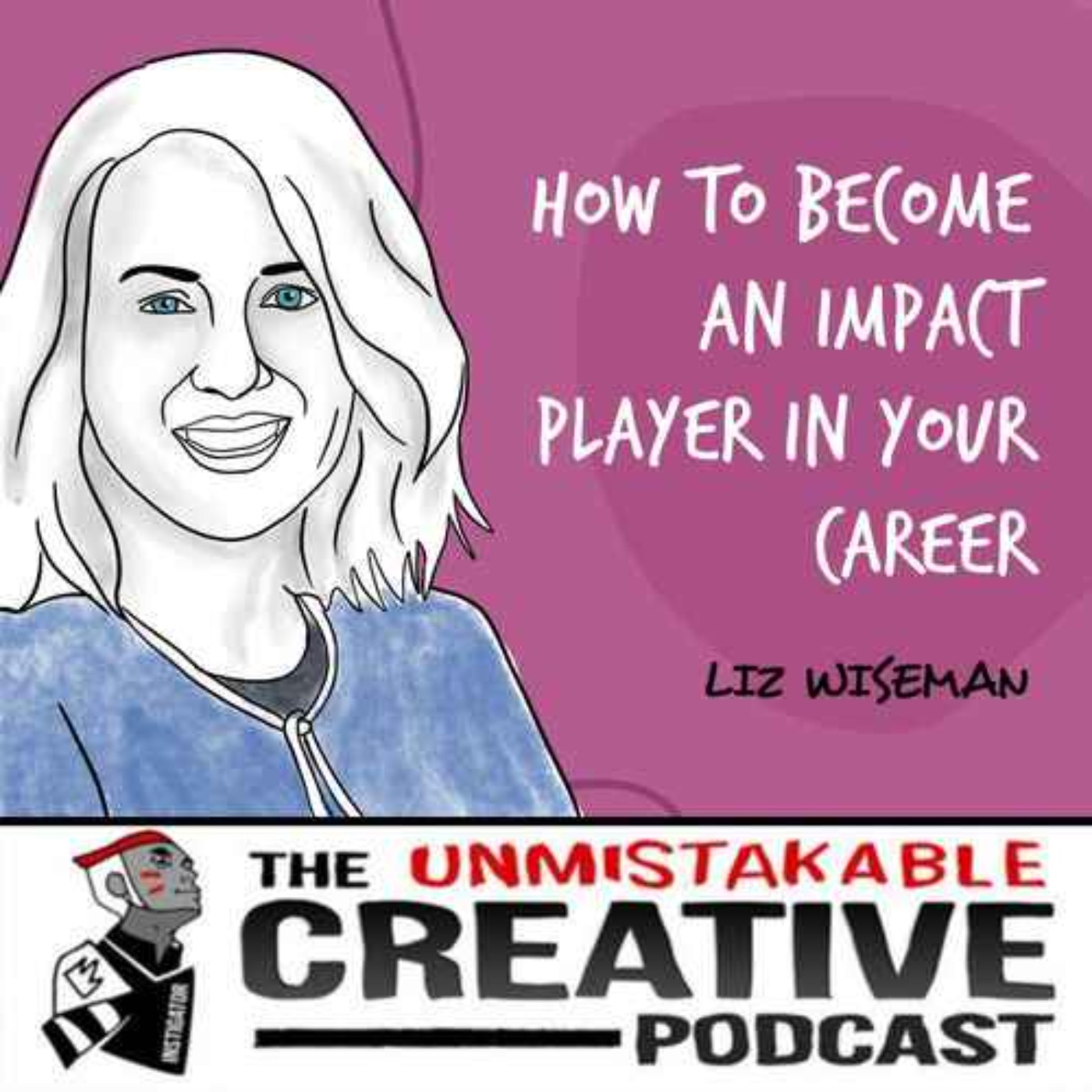 Listener Favorites: Liz Wiseman | How to Become an Impact Player in Your Career