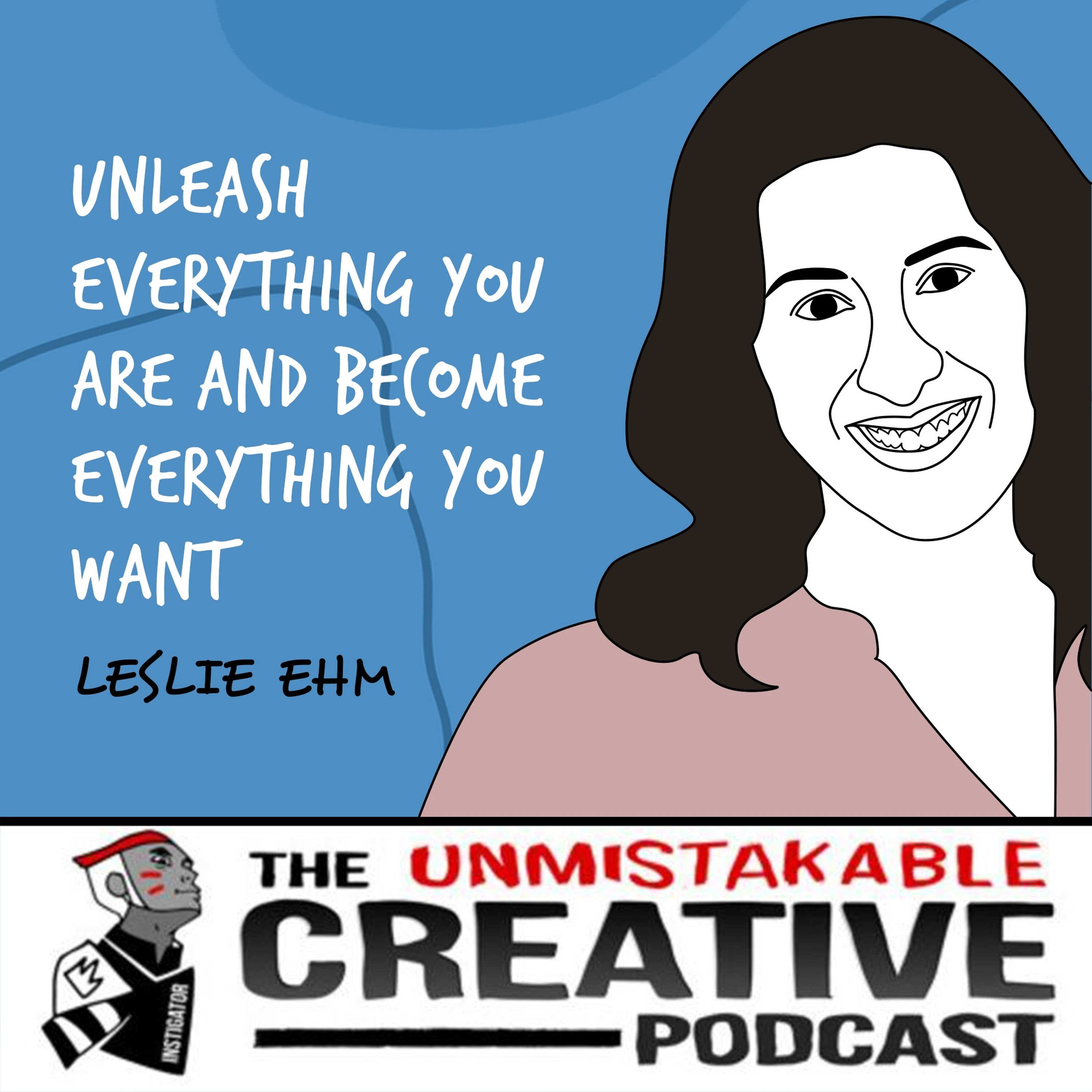 Best of 2021: Leslie Ehm | Unleash Everything You Are and Become Everything You Want - Part 1