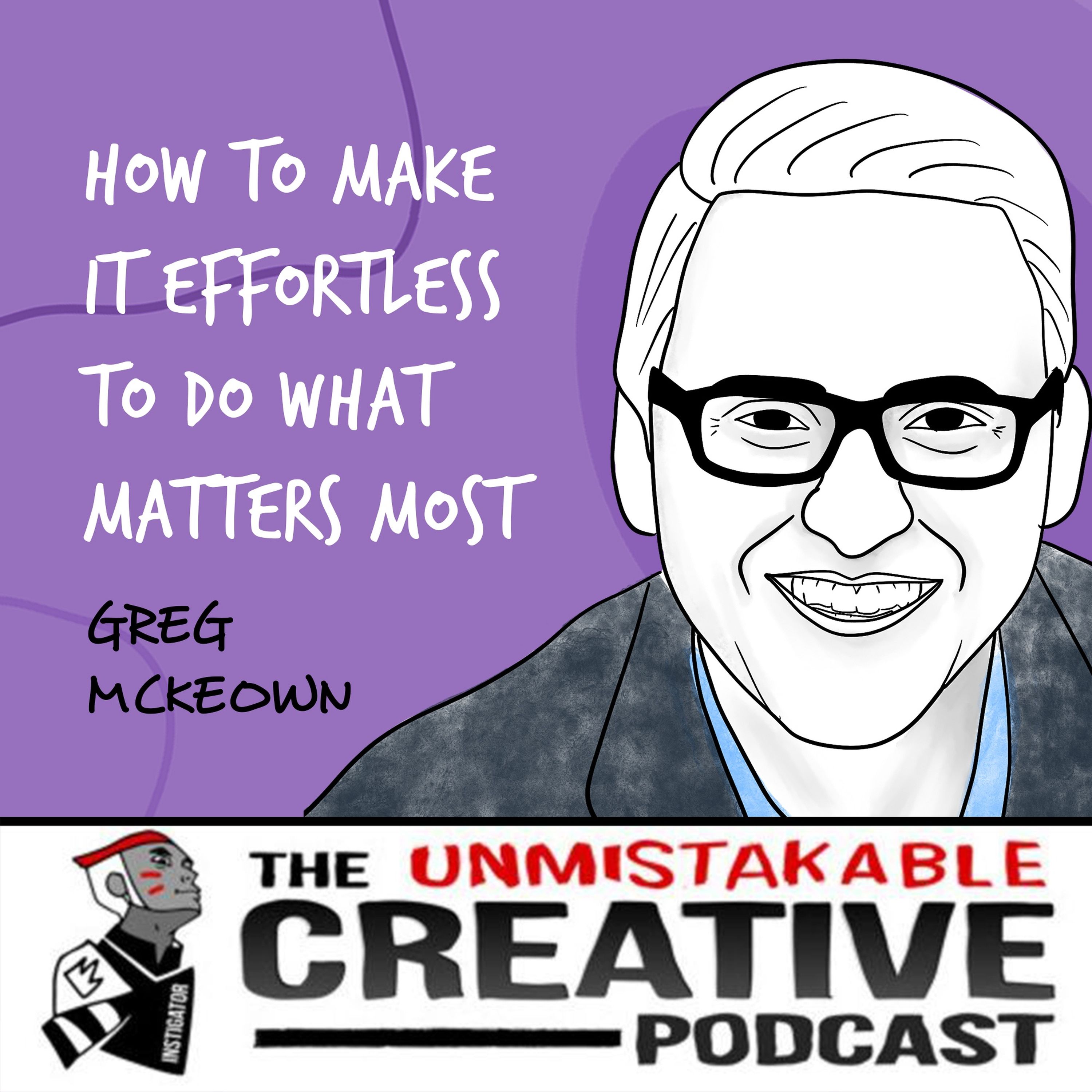 Greg McKeown | How to Make it Effortless to do What Matters Most Image