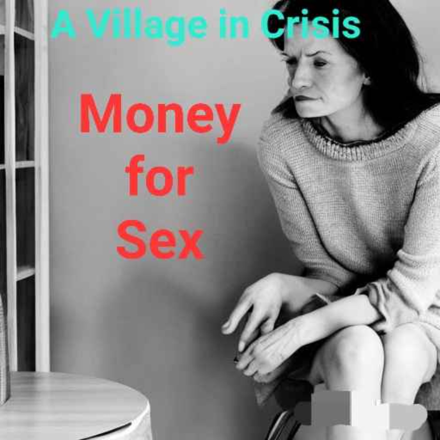 Money for Sex - A Village in Crisis | Acast