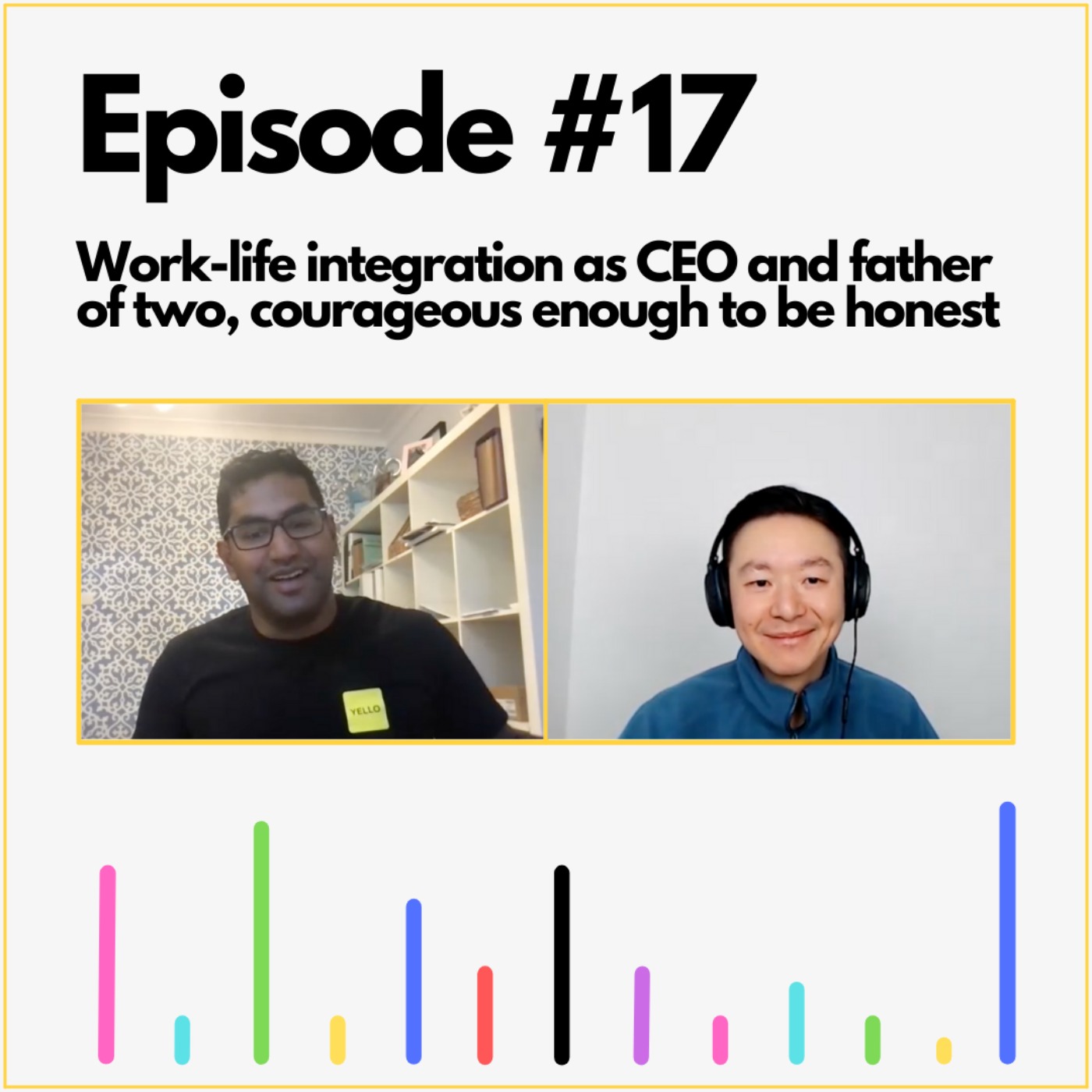 Work-life integration as a CEO, husband and father, be courageous enough to be honest Work-life integration as a CEO, husband and father, be courageous enough to be honest