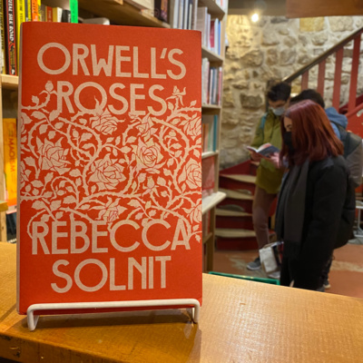 Rebecca Solnit on Orwell’s Roses