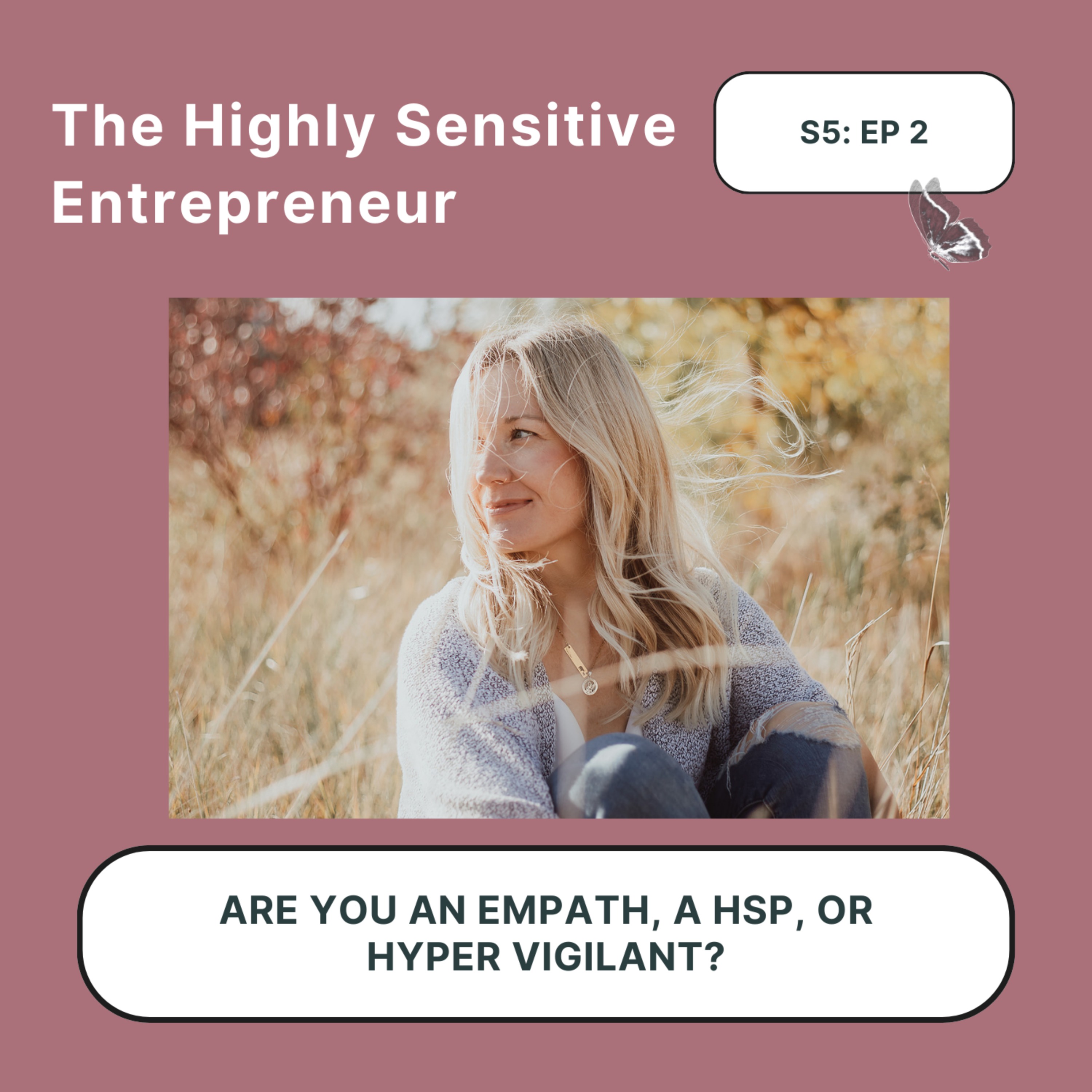 Season 5 - EP 2 Are you an Empath, HSP, or Hyper Vigilant?
