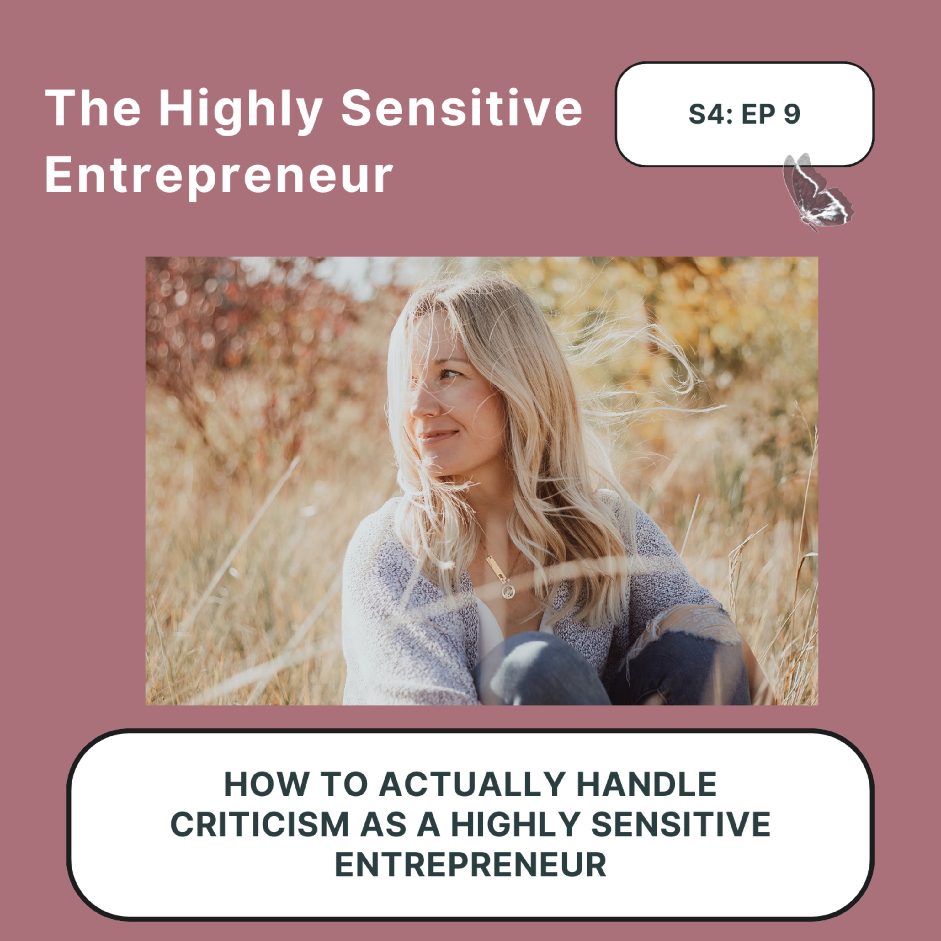 Season 4 - EP 9_How to actually handle criticism as a highly sensitive entrepreneur