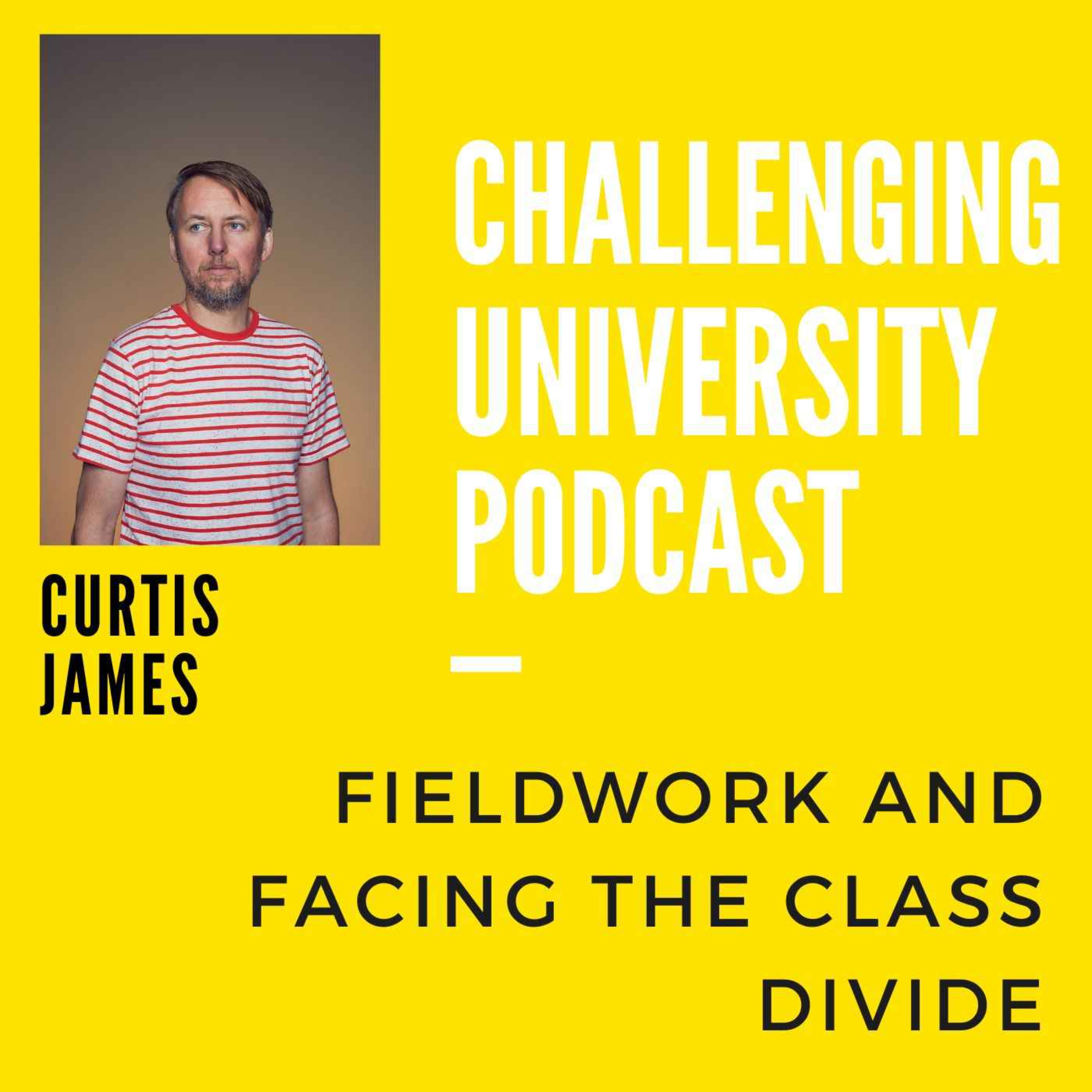 Curtis James - Fieldwork and Facing the Class Divide