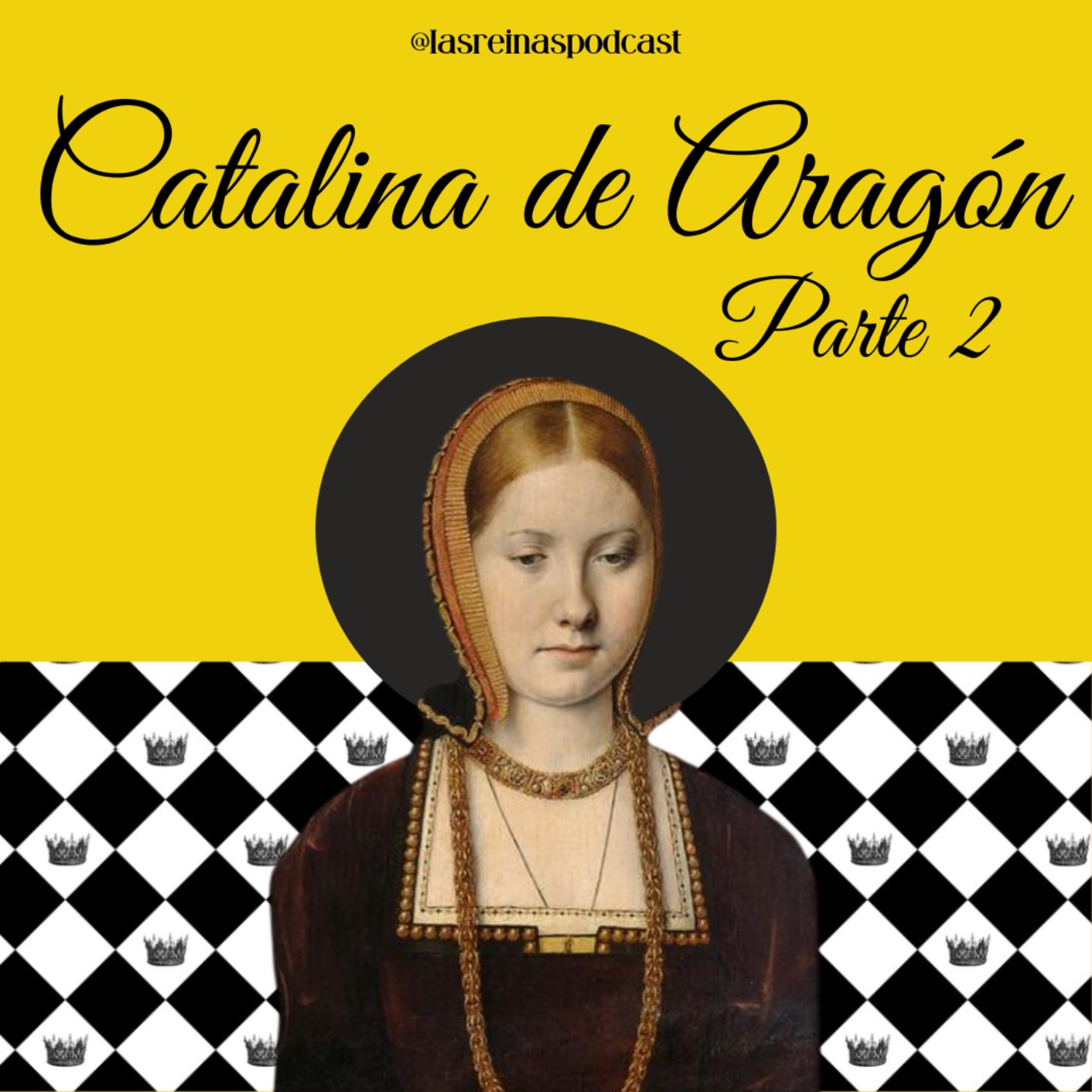 Las Reinas Podcast Episodio 87 Catalina de Aragón Parte 2 episode artwork