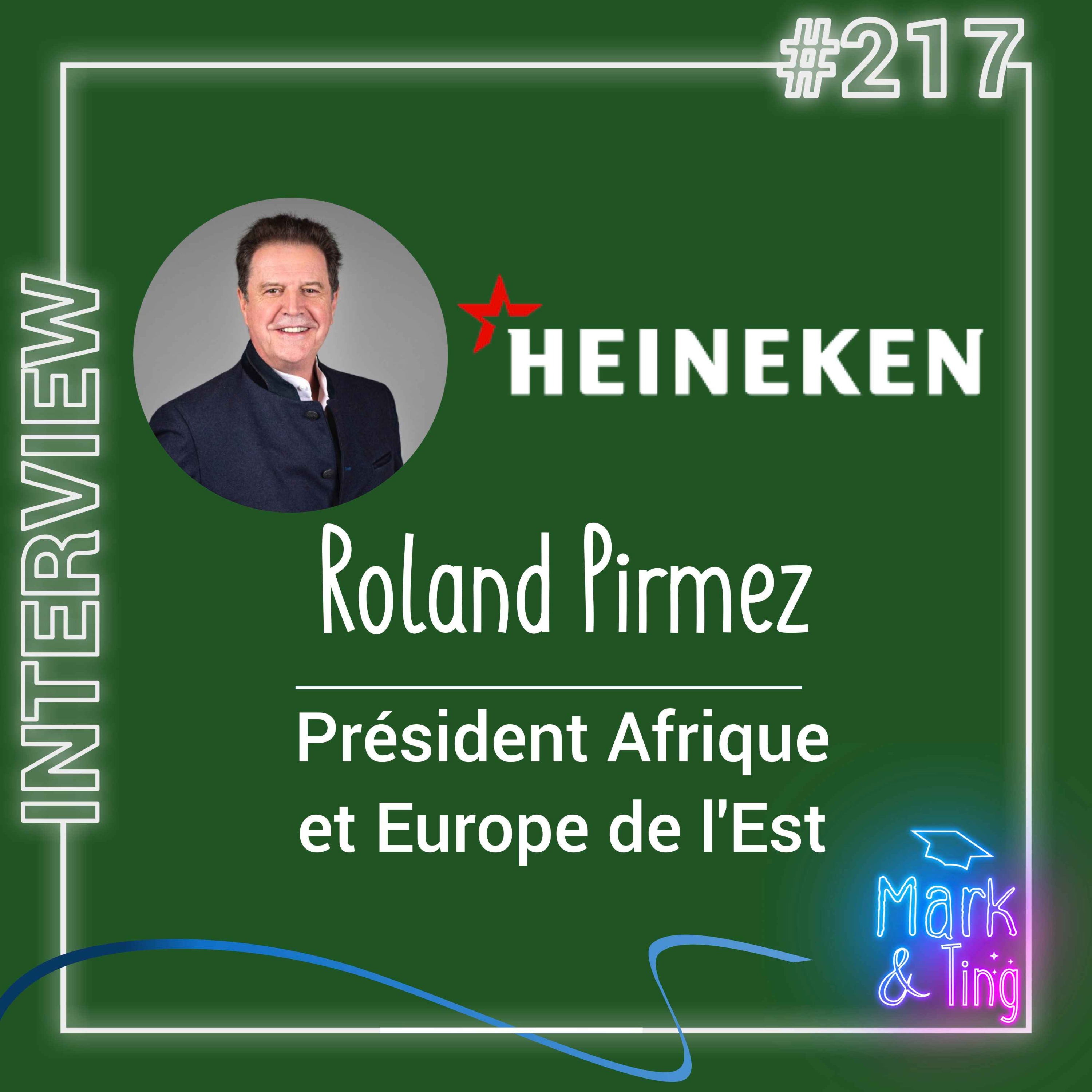 #217 - [INTERVIEW] - HEINEKEN : manager l'Afrique et l'Europe de l'Est (avec Roland Pirmez, président Afrique et Europe de l'Est de la marque Heineken)