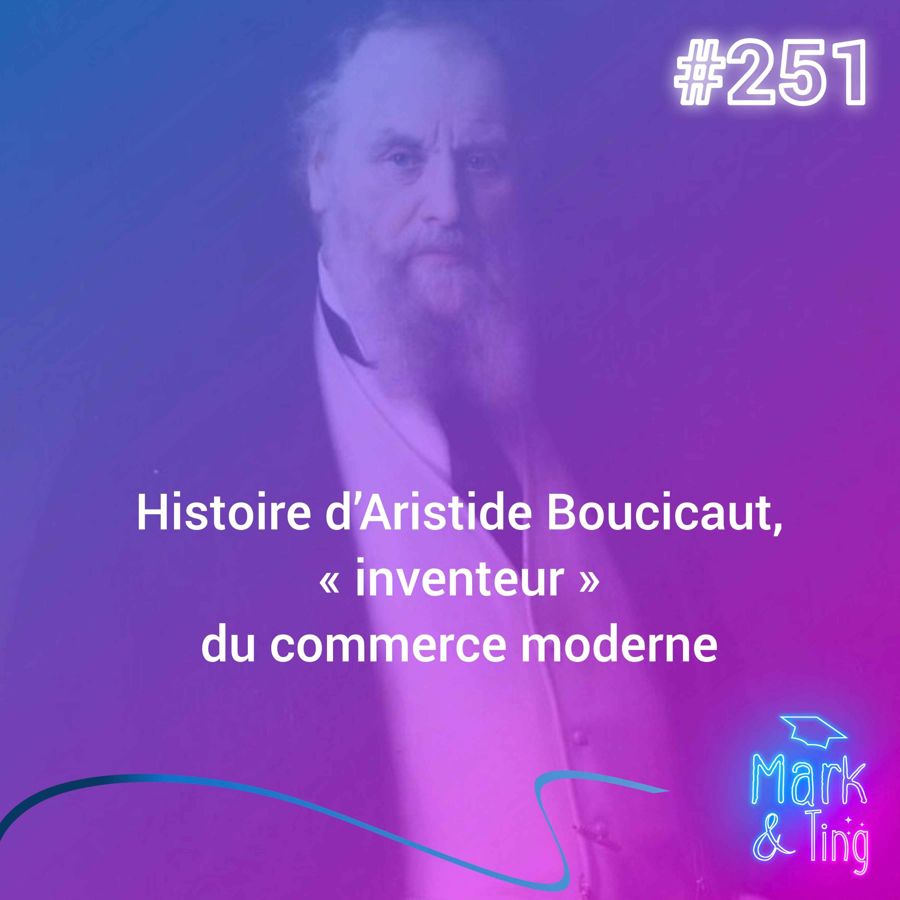 #251 - [HISTOIRE DE MARQUE] - Aristide Boucicaut : L'inventeur génial du commerce moderne