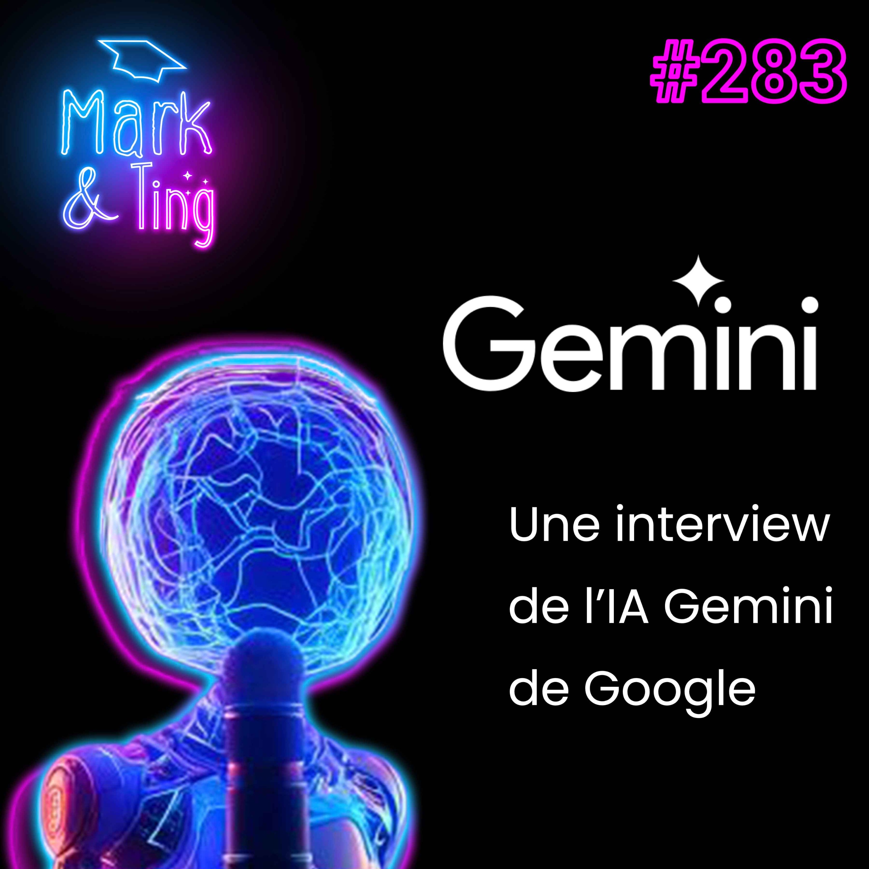 #283 - [INTERVIEW] - Gemini : L'IA de Google répond à nos questions sur le marketing