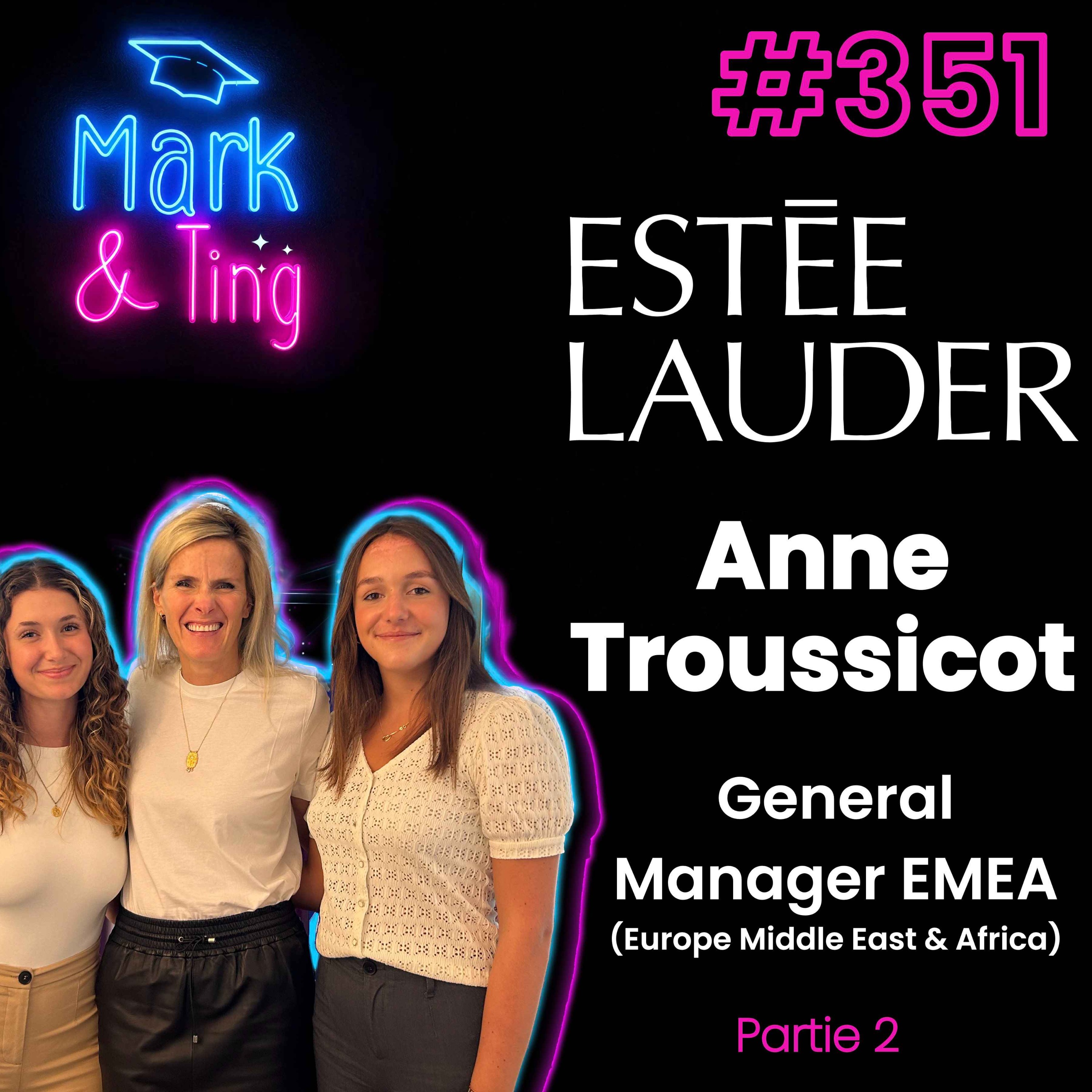 %23351 – Interview d’Anne Troussicot, Estée Lauder – General Manager EMEA ESTEE LAUDER, LA MER & AERIN BEAUTY – Partie 2