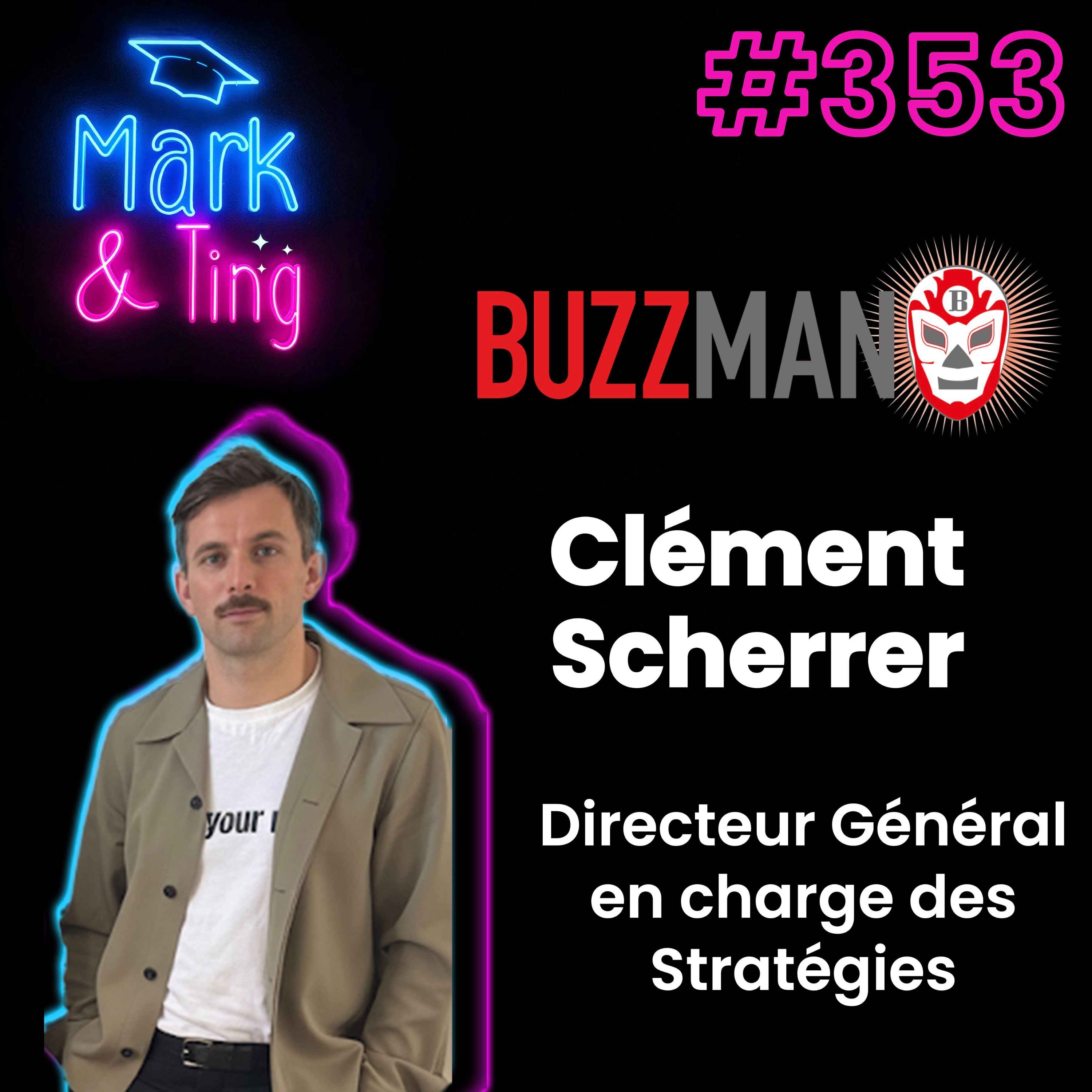 #353 - [INTERVIEW] - BUZZMAN : la stratégie créative chez Buzzman (avec Clément Scherrer, Directeur Général en charge des Stratégies chez Buzzman)