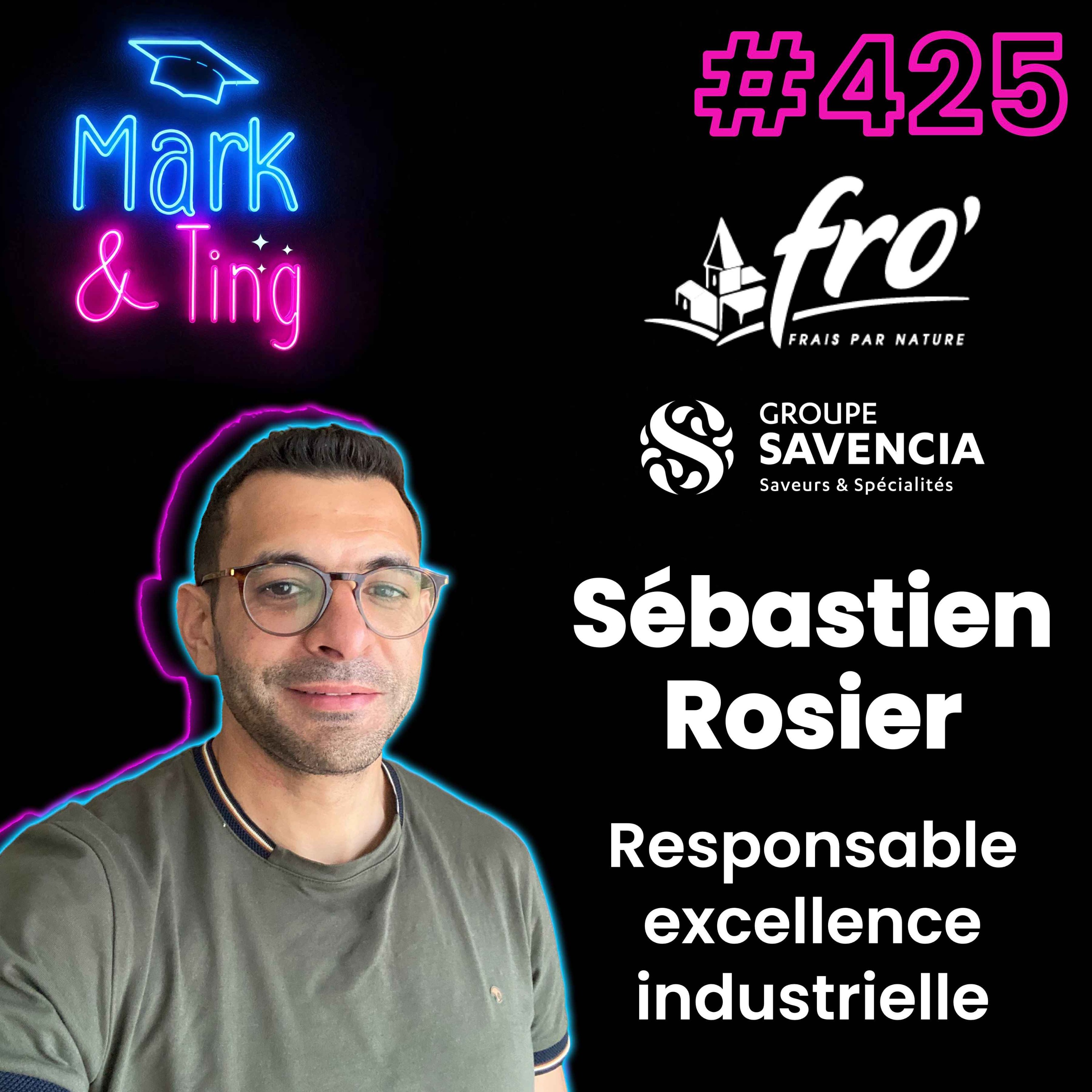 #425 – [INTERVIEW] – Performance & humain : les secrets de l&rsquo;excellence industrielle (avec Sébastien Rosier, Responsable excellence industrielle chez Fro’Marsac – Groupe Savencia)
