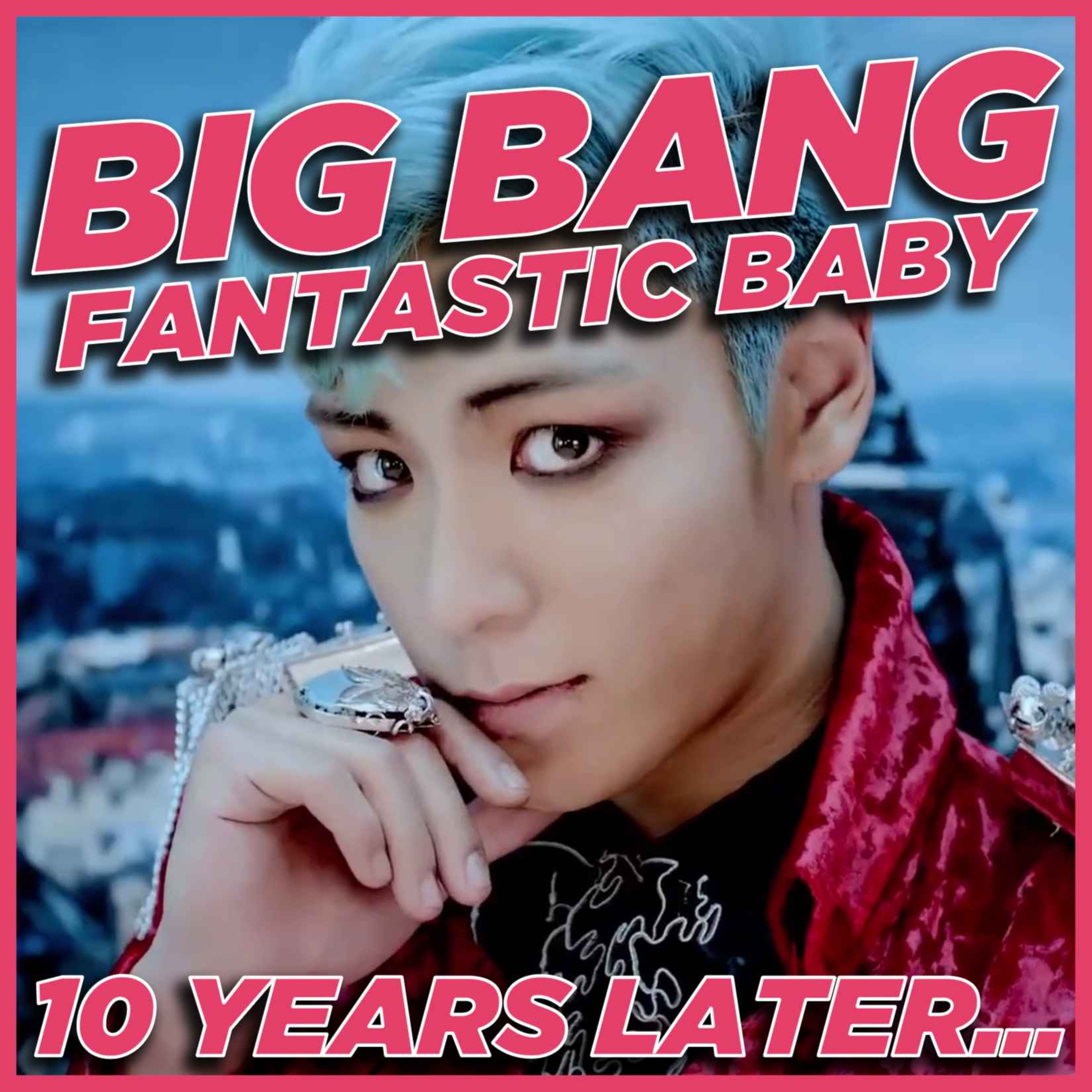 10 Years of Big Bang’s ”Fantastic Baby”