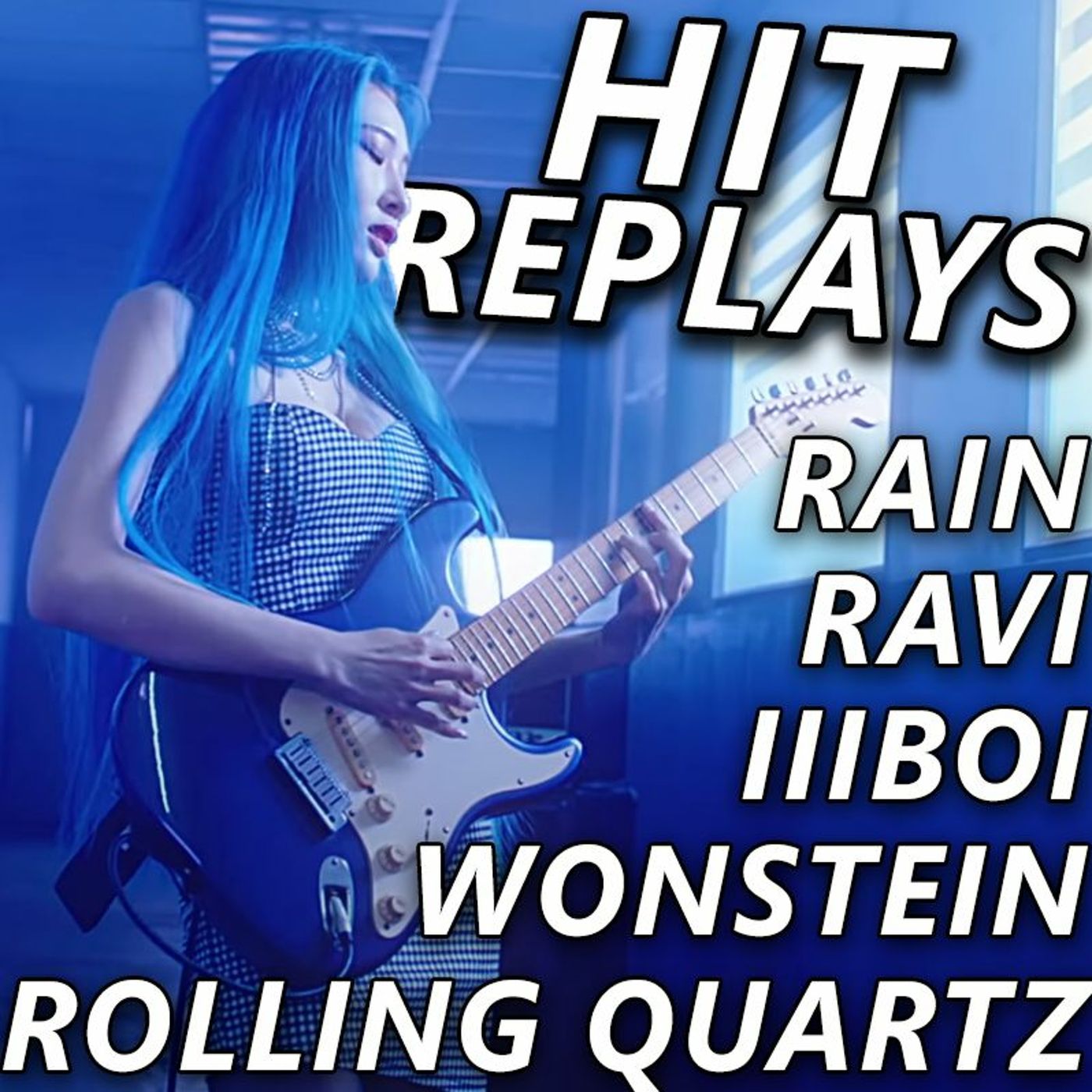 Hit Replays: RAIN, RAVI, lIlBOI & Wonstein, Rolling Quartz