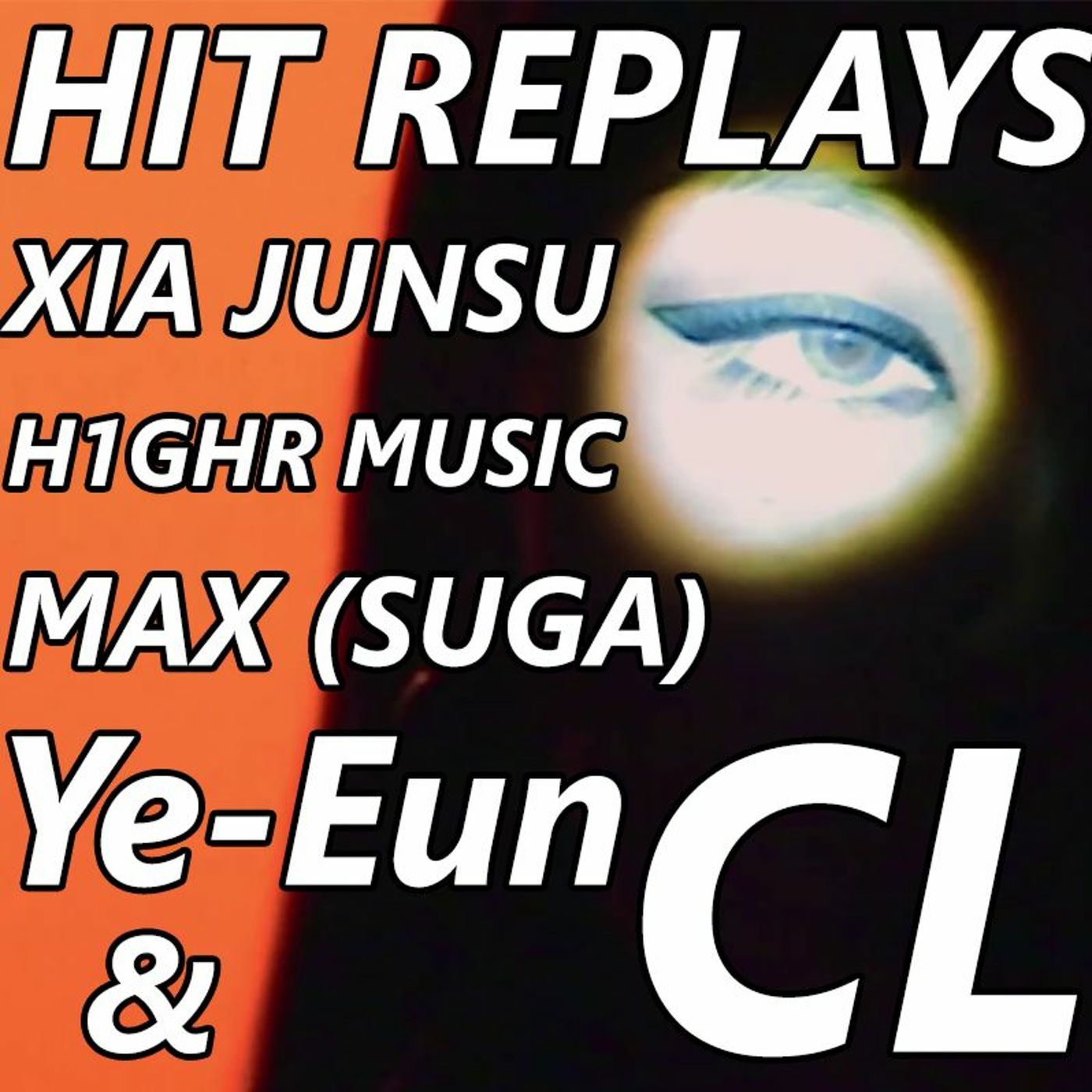 Hit Replays: CL, H1GHR MUSIC, Max (feat. SUGA), Ye-Eun, Xia Junsu