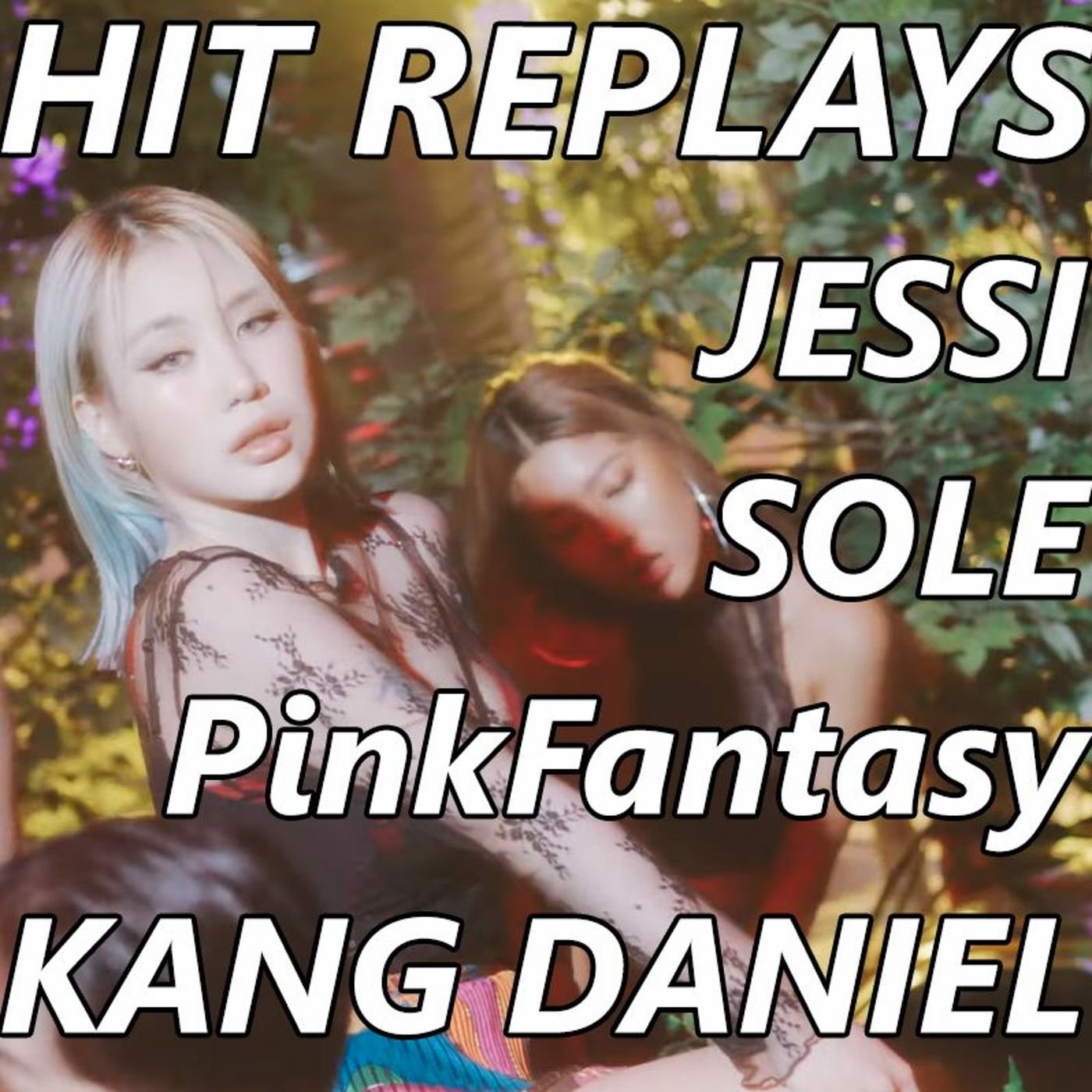 Hit Replays: PinkFantasy, Jessi, SOLE, Kang Daniel