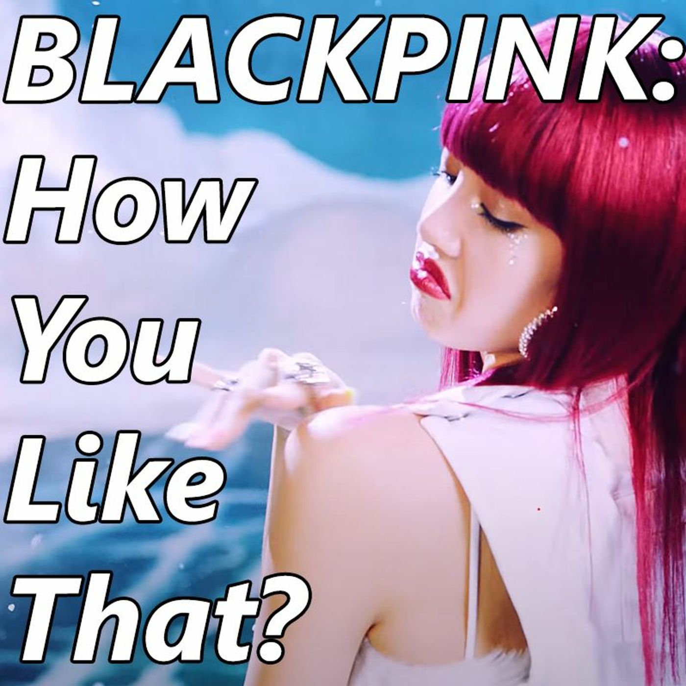 Blackpink: How You Like That?
