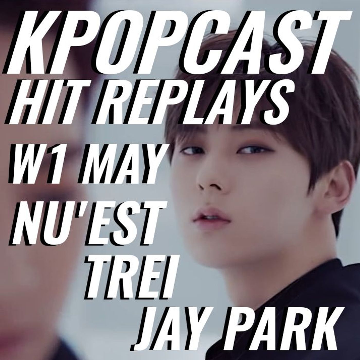 Hit Replays: JAY PARK, NU’EST, TREI W1 May 2019
