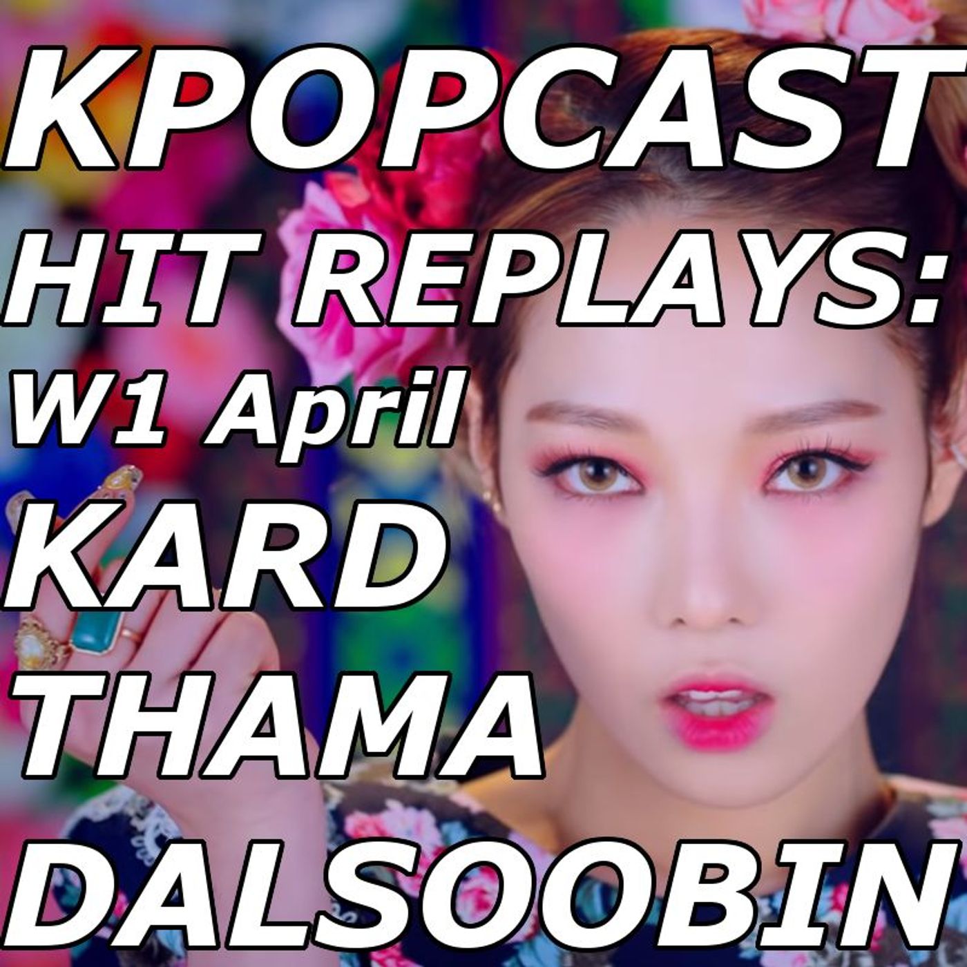Hit Replays: THAMA, KARD, DALsooobin W1 April 2019