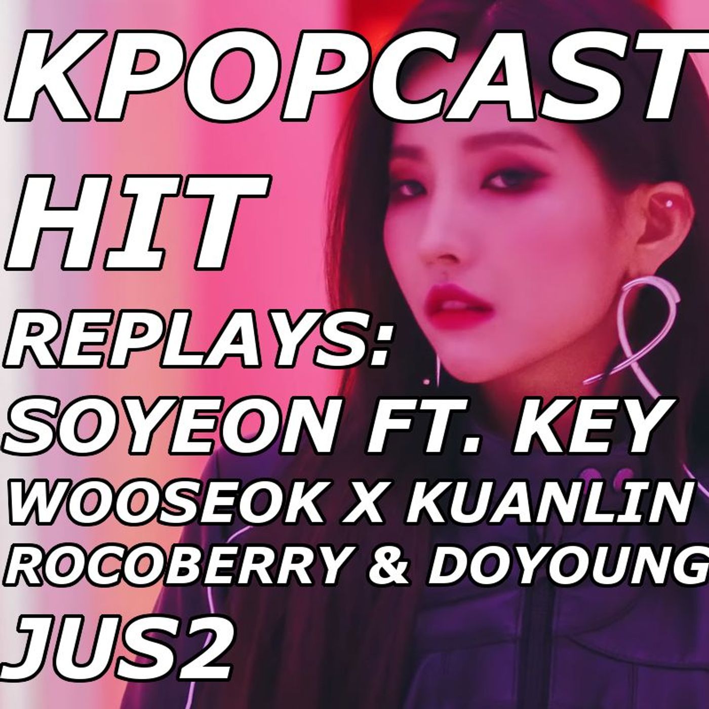 Hit Replays: SOYEON (ft KEY), WOOSEOK X KUANLIN, Jus2, ROCOBERRY & DOYOUNG W2 March 2019
