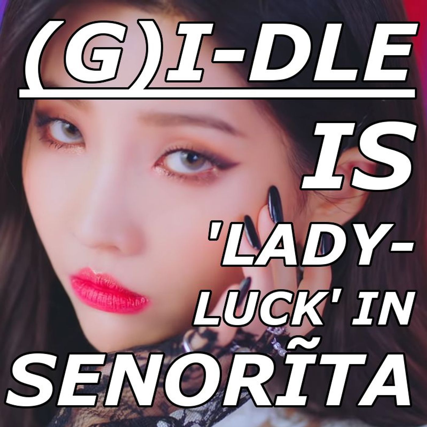 (G)I-DLE is 'Lady Luck' in 