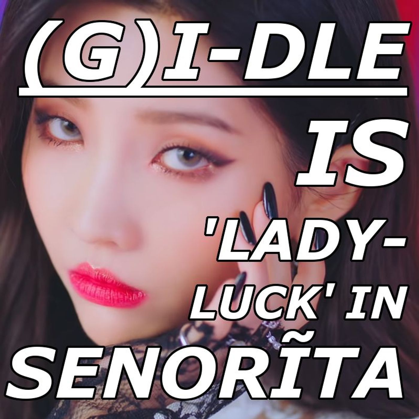 (G)I-DLE is 'Lady Luck' in "Senorita"