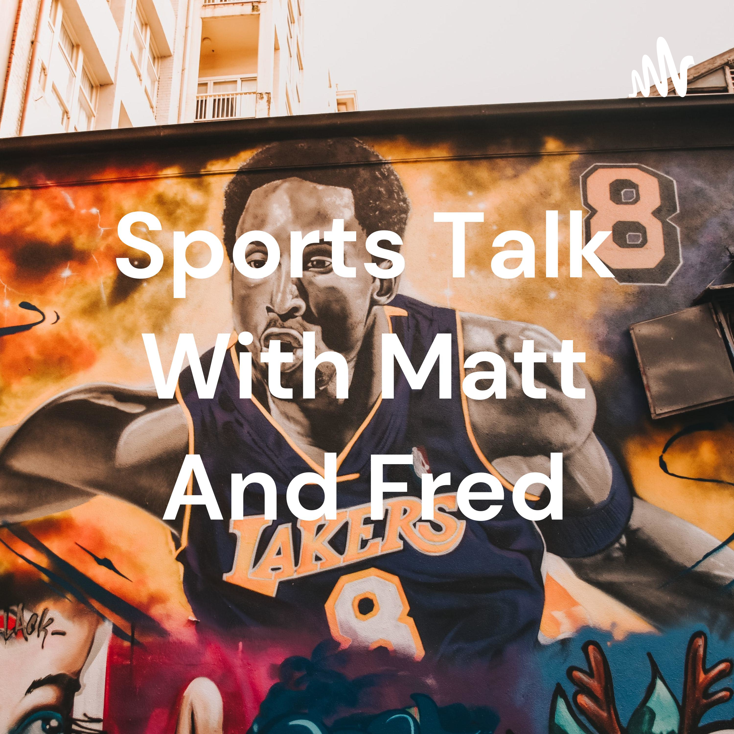 Sports Talk With Matt And Fred