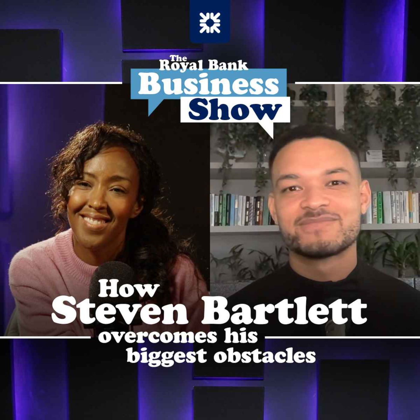 cover art for The Royal Bank Business Show: How Steven Bartlett overcomes his biggest obstacles 