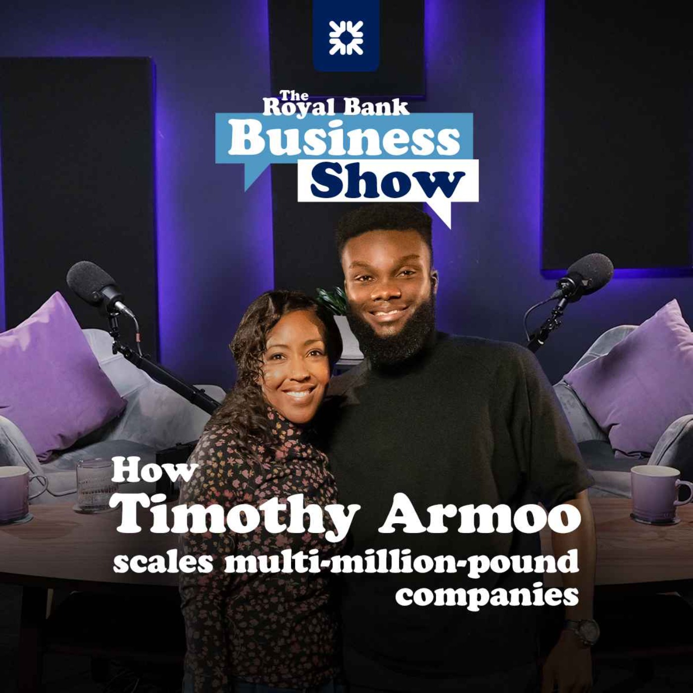 cover art for The Royal Bank Business Show: How Timothy Armoo scales multi-million-pound companies