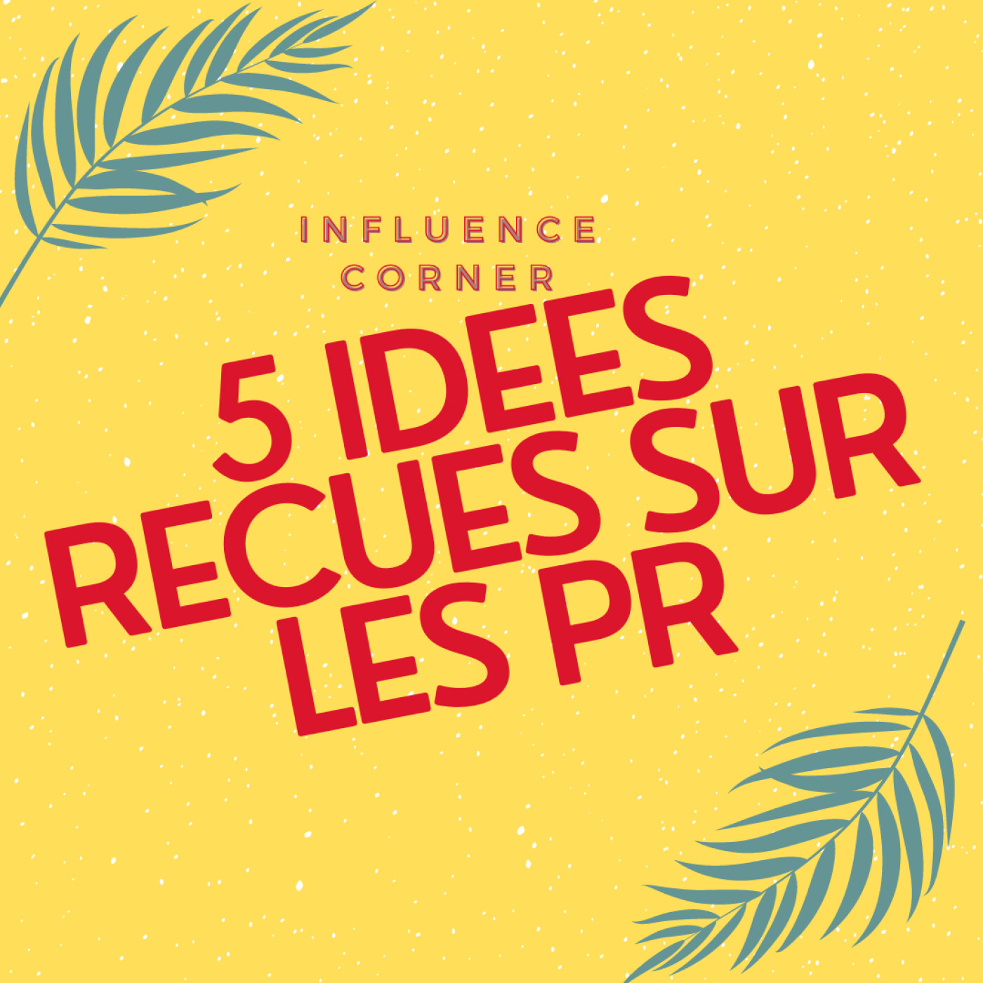 ☀️ Capsule estivale RP : Les idées reçues des Relations Publiques Par Lisa OMARA ☀️