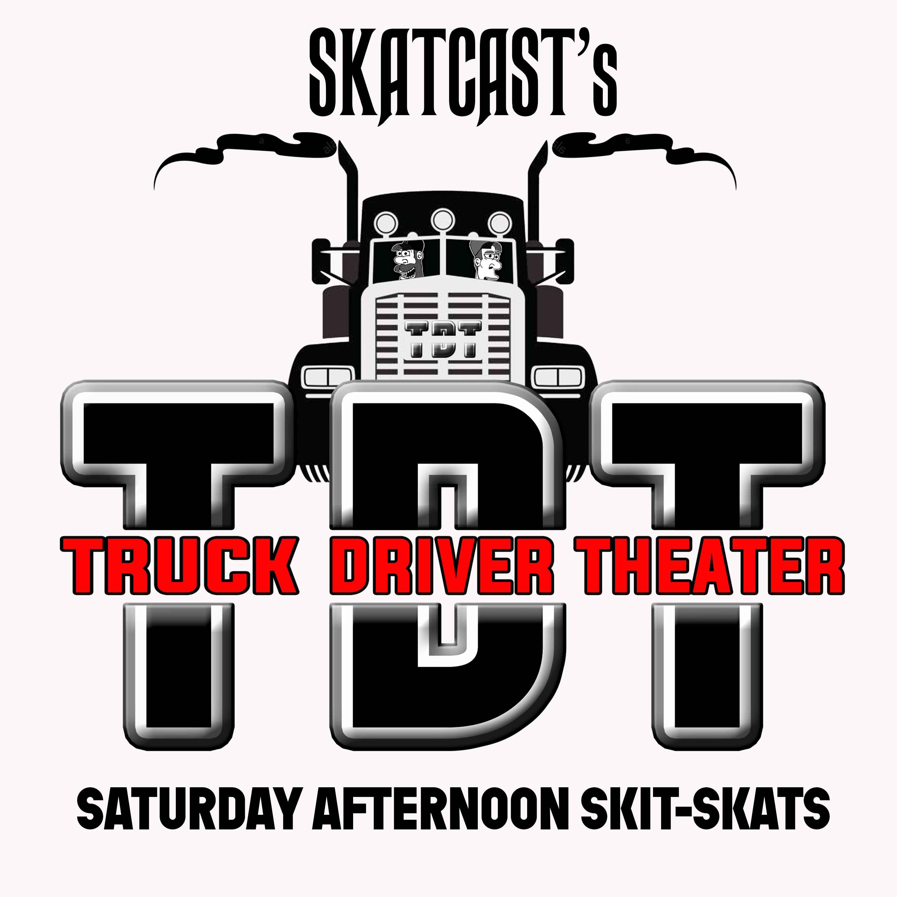 SKATCAST | Truck Driver Theater | Episode 01 - Saturday Afternoon Skit-SKATs