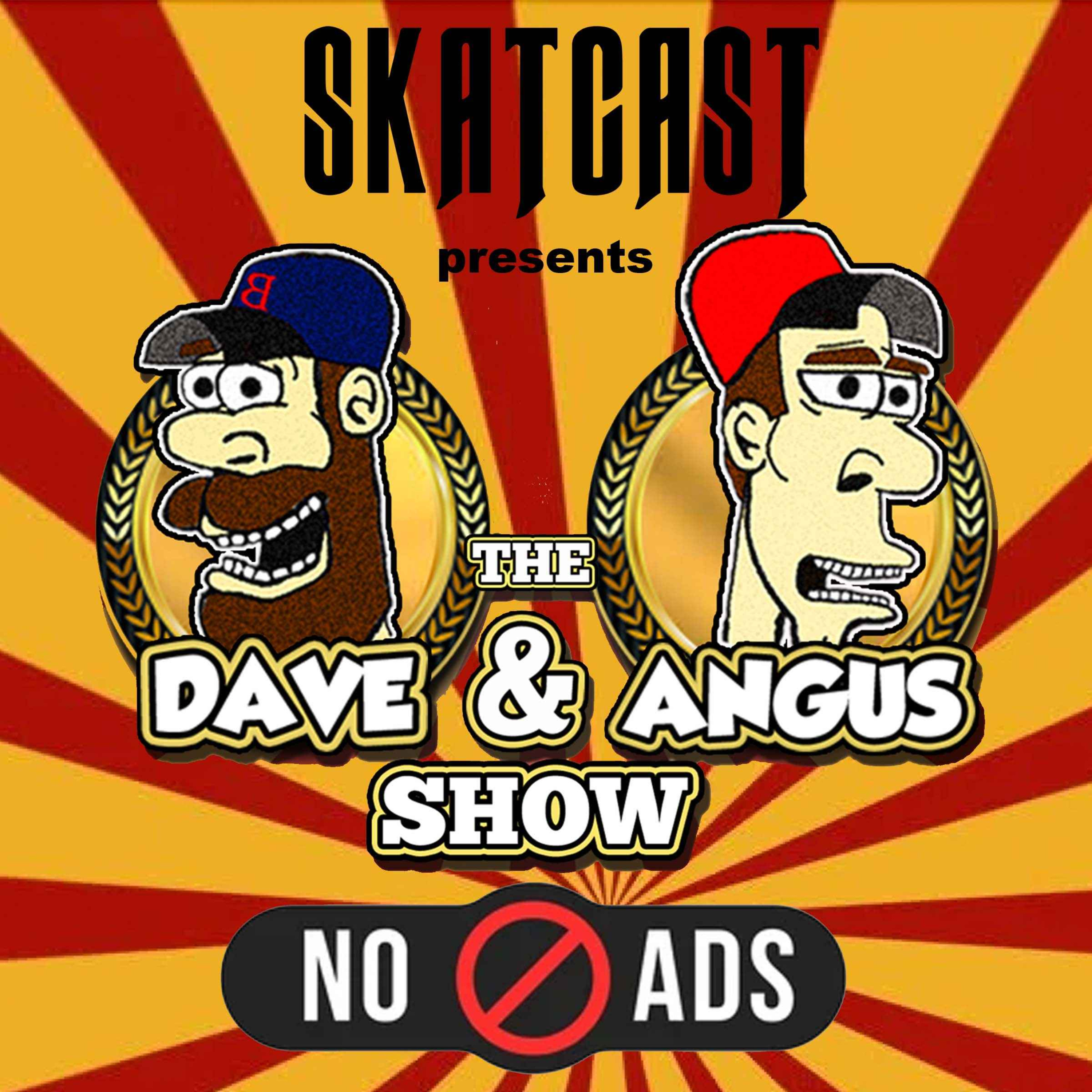 [ AD FREE FOR ALL ] SKATCAST | The Dave and Angus Show | Episode 156 - Ramble On