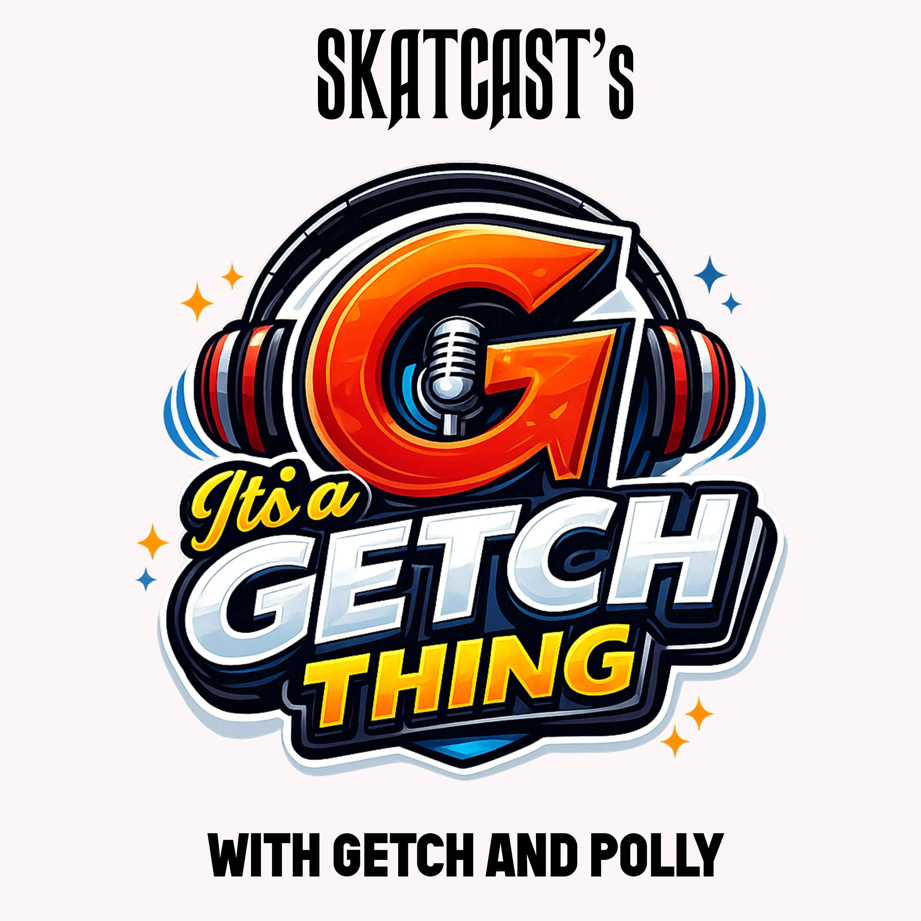 SKATCAST | It's A Getch Thing | Episode 13