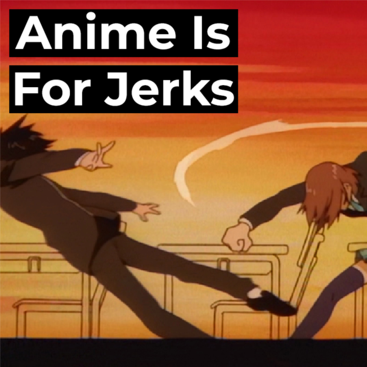 Anime Is For Jerks