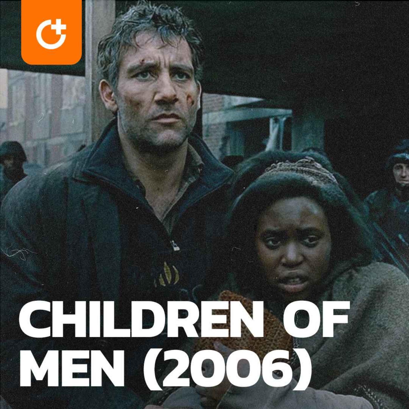 cover art for #93 - Children of Men (2006) - An Extended Look into Alfonso Cuaron's Masterpiece and Finding Hope in the Darkest of Circumstances