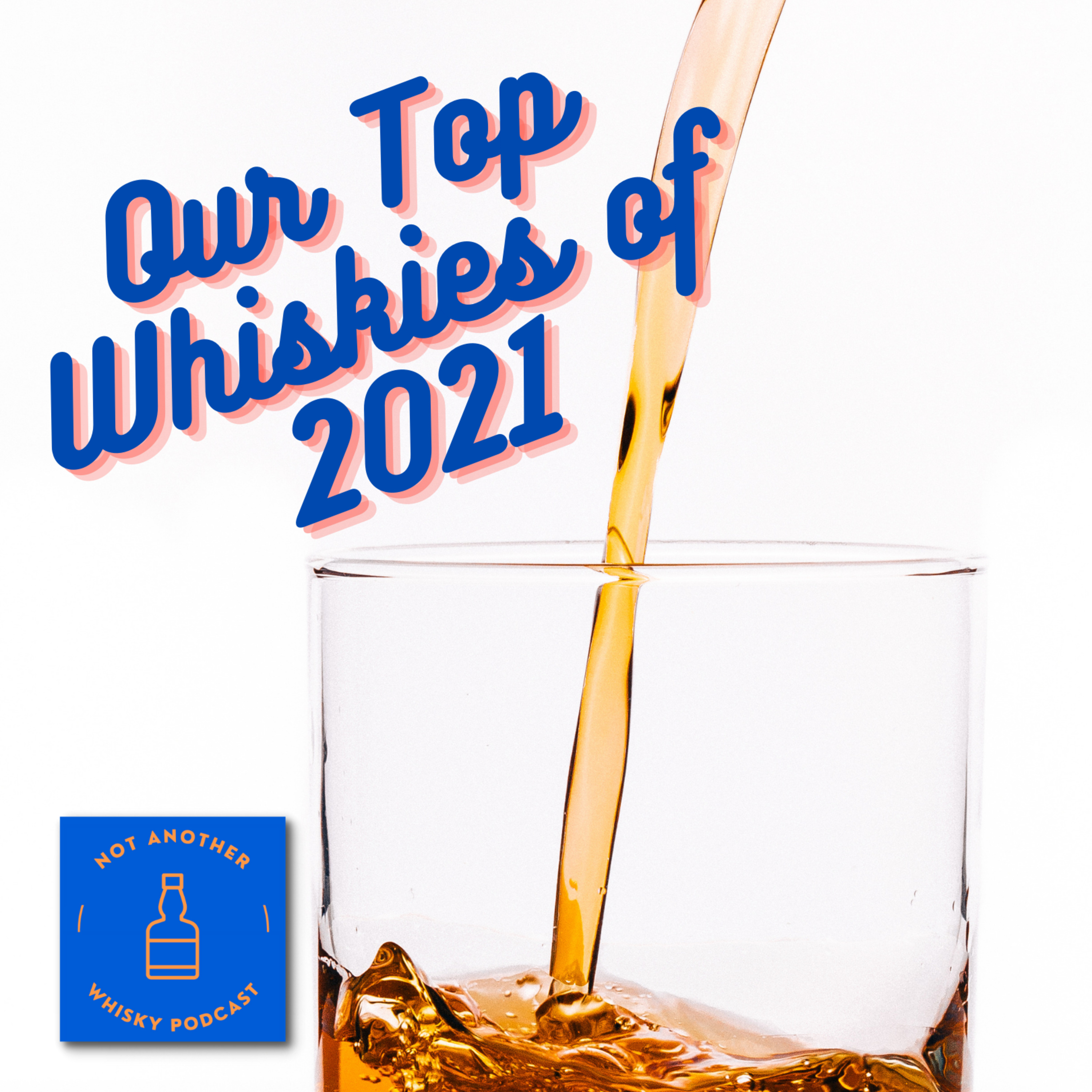 EP17 - OUR 2021 TOP WHISKIES & WHISKY MOMENTS