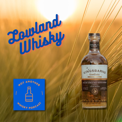 EP 14 - LOWLAND WHISKY - FEATURING KINGSBARNS