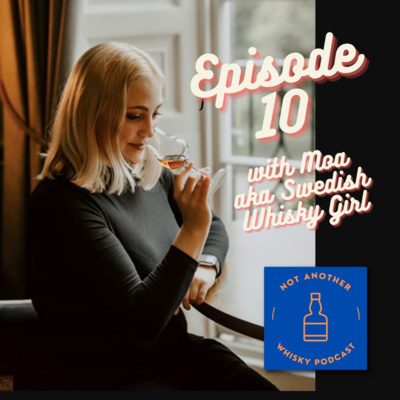 EP10 THE WHISKY INFLUENCER WITH SPECIAL GUEST - THE SWEDISH WHISKY GIRL AKA MOA NILSSON