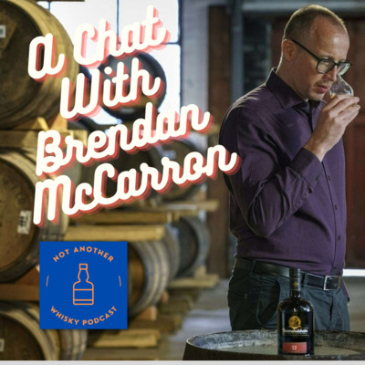 EP9 A CHAT WITH BRENDAN McCARRON - MASTER DISTILLERY OF BUNNAHABHAIN, TOBERMORY AND DEANSTON