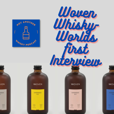 EP7 WOVEN WHISKY - THE WORLD'S FIRST INTERVIEW