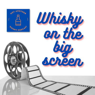 EP5 WHISKY ON THE BIG SCREEN