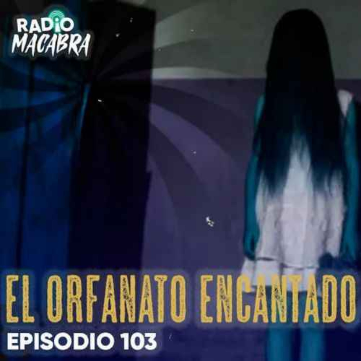 EL ORFANATO ENCANTADO PARTE II (Radio Macabra 104)