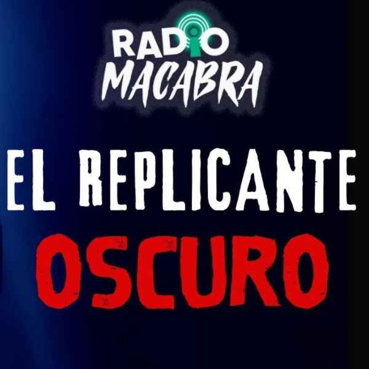 EL REPLICANTE OSCURO (Radio Macabra #132)